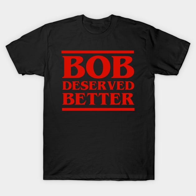 bob deserved better T-Shirt by disfor